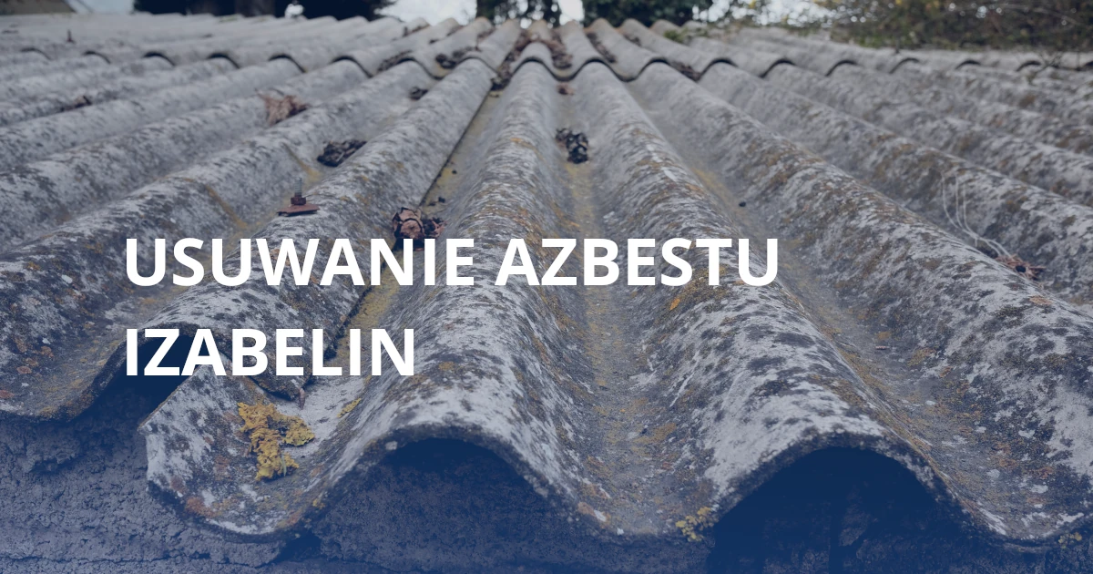 Usuwanie azbestu Izabelin Usuwanie azbestu Izabelin
